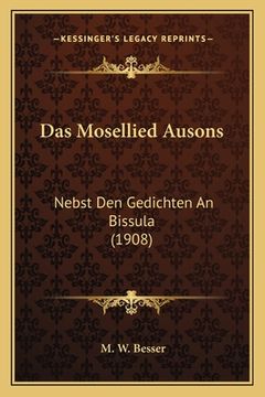 portada Das Mosellied Ausons: Nebst Den Gedichten An Bissula (1908) (en Alemán)