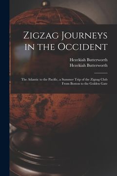 portada Zigzag Journeys in the Occident: the Atlantic to the Pacific, a Summer Trip of the Zigzag Club From Boston to the Golden Gate (in English)