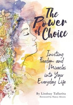 portada The Power of Choice: Inviting Freedom and Miracles into Your Everyday Life (en Inglés)