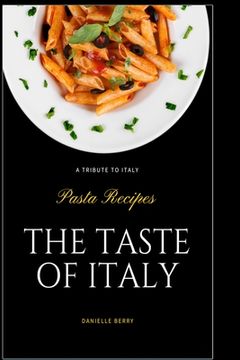 portada The Taste Of Italy: Top Pasta Recipes - A Tribute to Italy (en Inglés)