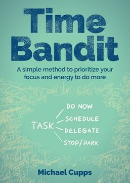 portada Time Bandit: A Simple Method to Prioritize Your Focus and Energy to Do More (en Inglés)