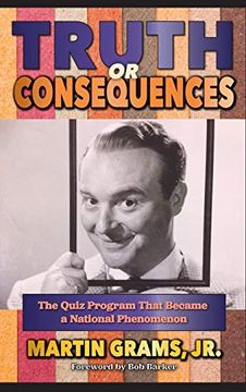 portada Truth or Consequences: The Quiz Program That Became a National Phenomenon (Hardback) (en Inglés)