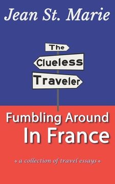 portada The Clueless Traveler: Fumbling Around in France (en Inglés)
