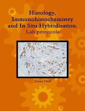 portada Histology, Immunohistochemistry and In Situ Hybridisation, Lab Protocols. (en Inglés)