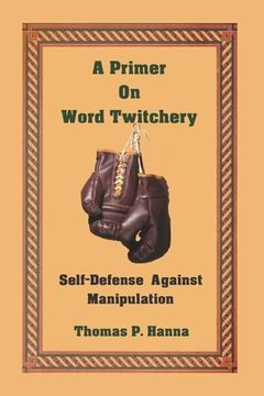 portada A Primer On Word Twitchery: Self-Defense Against Manipulation (en Inglés)