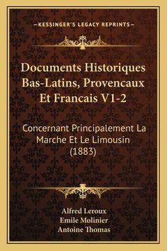 portada Documents Historiques Bas-Latins, Provencaux Et Francais V1-2: Concernant Principalement La Marche Et Le Limousin (1883) (en Francés)