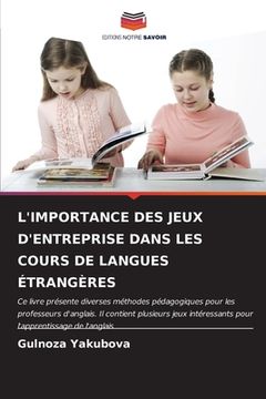 portada L'Importance Des Jeux d'Entreprise Dans Les Cours de Langues Étrangères (en Francés)