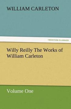 portada willy reilly the works of william carleton, volume one (en Inglés)