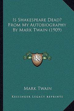 portada is shakespeare dead? from my autobiography by mark twain (19is shakespeare dead? from my autobiography by mark twain (1909) 09) (en Inglés)