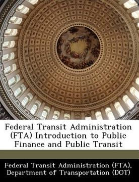 portada federal transit administration (fta) introduction to public finance and public transit (en Inglés)