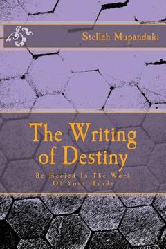 portada The Writing of Destiny: Be Healed in the Work of Your Hands (en Inglés)