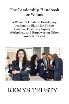 portada The Leadership Handbook for Women: A Woman's Guide to Developing Leadership Skills for Career Success, Fostering Equity in Workplace, and Empowering O (en Inglés)