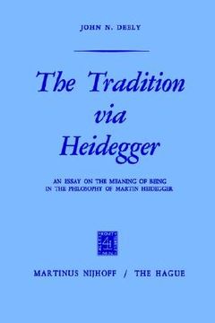 portada the tradition via heidegger: an essay on the meaning of being in the philosophy of martin heidegger (en Inglés)