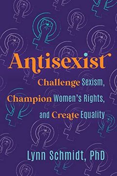 portada Antisexist: Challenge Sexism, Champion Women's Rights, and Create Equality (en Inglés)