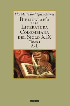 portada Bibliografía de la Literatura Colombiana del Siglo xix - Tomo i (A-L): 1 (in Spanish)