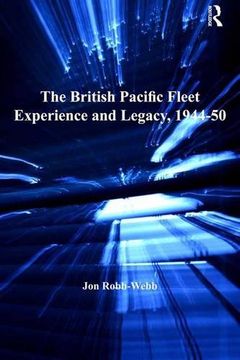 portada the british pacific fleet experience and legacy, 1944-50 (en Inglés)