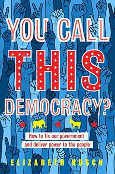 portada You Call This Democracy? How to fix our Government and Deliver Power to the People (en Inglés)