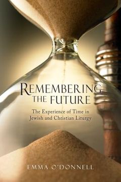 portada Remembering the Future: The Experience of Time in Jewish and Christian Theology (en Inglés)