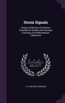 portada Storm Signals: Being a Collection of Sermons Preached on Sunday and Thursday Evenings at the Metropolitan Tabernacle (en Inglés)