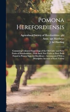 portada Pomona Herefordiensis: Containing Coloured Engravings of the old Cider and Perry Fruits of Herefordshire: With Such new Fruits as Have Been Found to. With a Descriptive Account of Each Variety (in English)