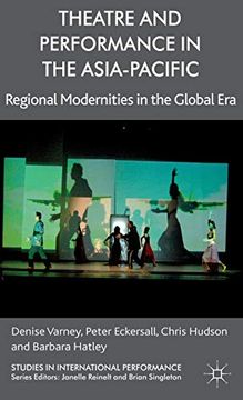 portada Theatre and Performance in the Asia-Pacific: Regional Modernities in the Global era (Studies in International Performance) (en Inglés)