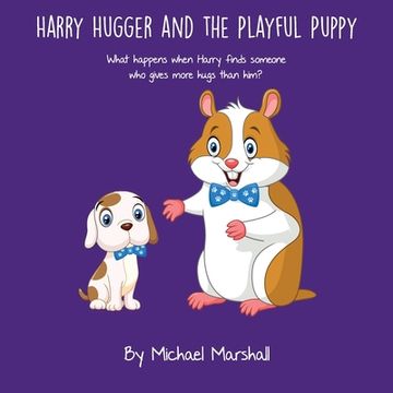 portada Harry Hugger and the Playful Puppy: What happens when Harry finds someone who gives more hugs than him? (en Inglés)