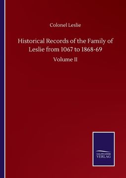 portada Historical Records of the Family of Leslie from 1067 to 1868-69: Volume II (en Inglés)
