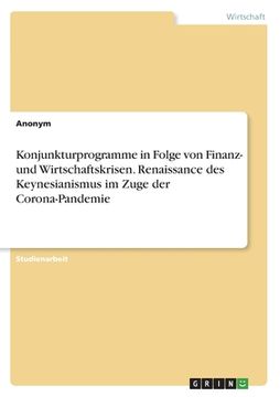 portada Konjunkturprogramme in Folge von Finanz- und Wirtschaftskrisen. Renaissance des Keynesianismus im Zuge der Corona-Pandemie (in German)