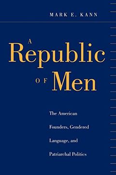 portada A Republic of Men: The American Founders, Gendered Language, and Patriarchal Politics (en Inglés)