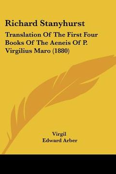 portada richard stanyhurst: translation of the first four books of the aeneis of p. virgilius maro (1880) (en Inglés)
