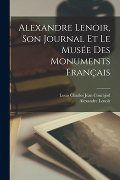 portada Alexandre Lenoir, Son Journal Et Le Musée Des Monuments Français (en Francés)