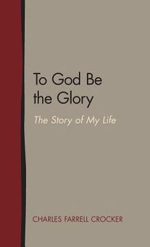 portada To God Be the Glory: The Story of My Life (in English)