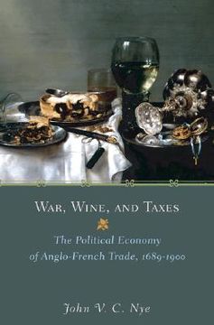 portada war, wine, and taxes: the political economy of anglo-french trade, 1689-1900 (en Inglés)