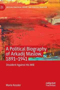 portada A Political Biography of Arkadij Maslow, 1891-1941: Dissident Against His Will