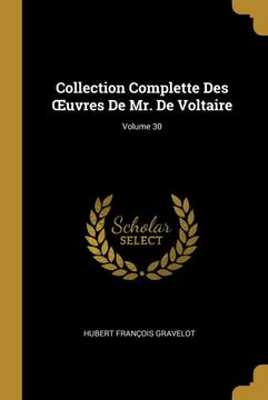 portada Collection Complette des Œuvres de mr. De Voltaire; Volume 30 (en Francés)