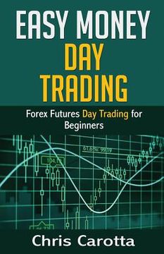 portada Easy Money Day Trading: Forex Futures Day Trading for Beginners (in English)
