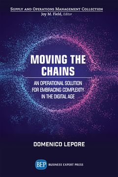 portada Moving the Chains: An Operational Solution for Embracing Complexity in the Digital Age (en Inglés)