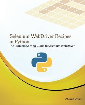 portada Selenium Webdriver Recipes in Python: The Problem Solving Guide to Selenium Webdriver in Python: Volume 5 (Test Recipes Series) 