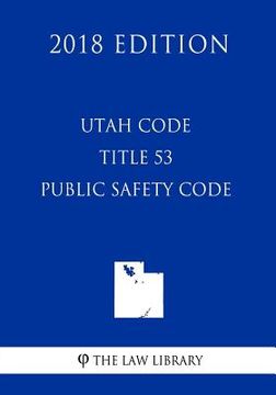 portada Utah Code - Title 53 - Public Safety Code (2018 Edition) (en Inglés)