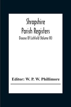 portada Shropshire Parish Registers; Diocese Of Lichfield (Volume III) (en Inglés)