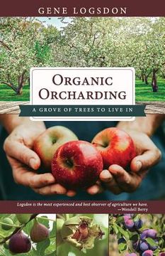portada Organic Orcharding: A Grove of Trees to Live In (en Inglés)