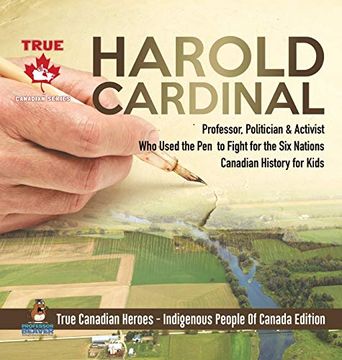 portada Harold Cardinal - Professor, Politician & Activist who Used the pen to Fight for the six Nations | Canadian History for Kids | True Canadian Heroes - Indigenous People of Canada Edition (in English)