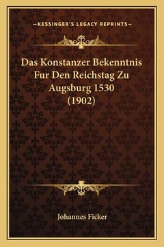 portada Das Konstanzer Bekenntnis Fur Den Reichstag Zu Augsburg 1530 (1902) (in German)