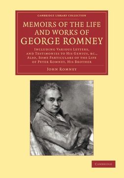 portada Memoirs of the Life and Works of George Romney: Including Various Letters, and Testimonies to his Genius, Etc. , Also, Some Particulars of the Life of. Library Collection - art and Architecture) (en Inglés)