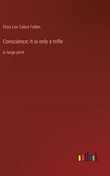portada Conscience; It is only a trifle: in large print (en Inglés)