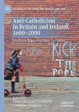 portada Anti-Catholicism in Britain and Ireland, 1600-2000: Practices, Representations and Ideas (in English)