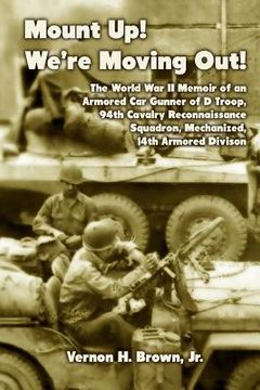 portada Mount Up! We're Moving Out!: The World War II Memoir of an Armored Car Gunner of D Troop, 94th Cavalry Reconnaissance Squadron, Mechanized, 14th Ar (in English)