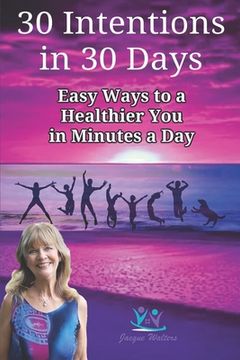 portada 30 Intentions in 30 Days: Easy Ways to Reduce Your Pain Naturally (en Inglés)