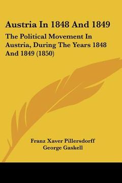 portada austria in 1848 and 1849: the political movement in austria, during the years 1848 and 1849 (1850) (in English)
