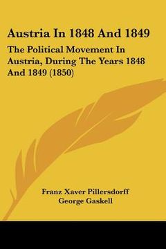 portada austria in 1848 and 1849: the political movement in austria, during the years 1848 and 1849 (1850) (en Inglés)